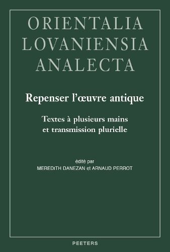 Cover image for Repenser l'oeuvre antique. Textes a plusieurs mains et transmission plurielle: Actes du colloque de Paris, 9 et 10 juin 2017