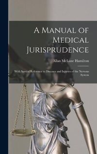 Cover image for A Manual of Medical Jurisprudence: With Special Reference to Diseases and Injuries of the Nervous System