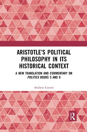 Aristotle's Political Philosophy in its Historical Context: A New Translation and Commentary on Politics Books 5 and 6