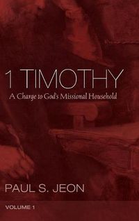 Cover image for 1 Timothy, Volume 1: A Charge to God's Missional Household