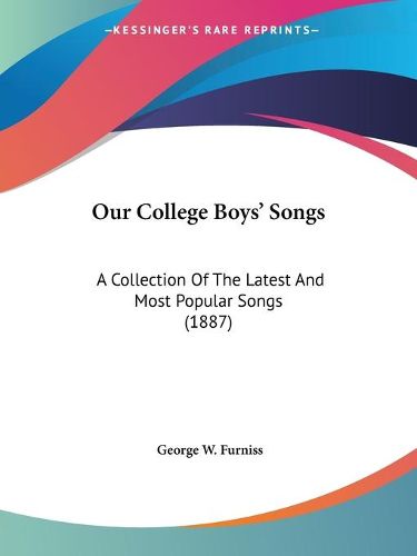 Cover image for Our College Boys' Songs: A Collection of the Latest and Most Popular Songs (1887)