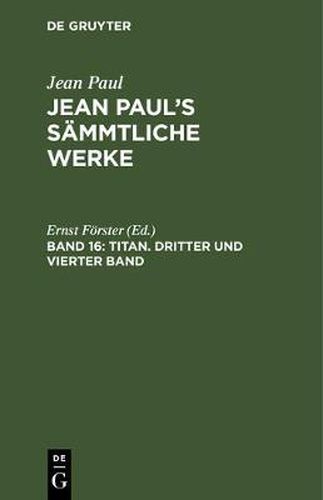 Jean Paul's Sammtliche Werke, Band 16, Titan. Dritter und vierter Band