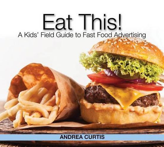 Eat This!: How Fast Food Marketing Gets You to Buy Junk (and How to Fight Back)