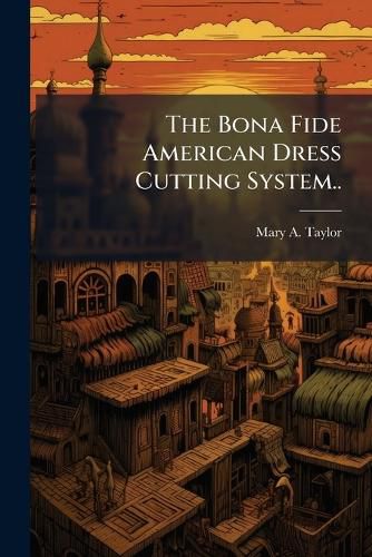 Cover image for The Bona Fide American Dress Cutting System..