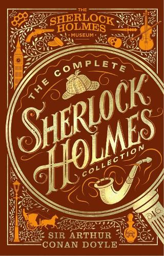 The Complete Sherlock Holmes Collection: An Official Sherlock Holmes Museum Product