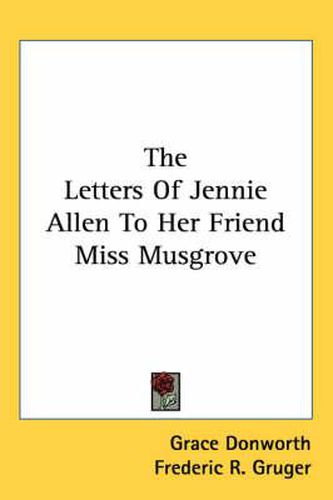 Cover image for The Letters of Jennie Allen to Her Friend Miss Musgrove