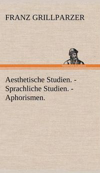 Cover image for Aesthetische Studien. - Sprachliche Studien. - Aphorismen.