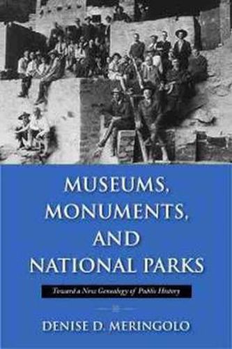 Cover image for Museums, Monuments and National Parks: Toward a New Geneaology of Public History