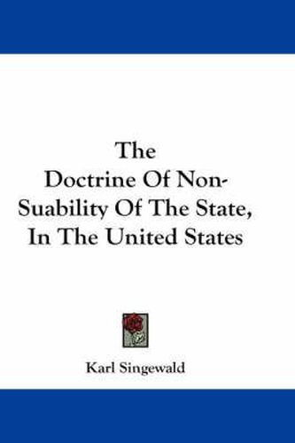 Cover image for The Doctrine Of Non-Suability Of The State, In The United States