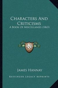 Cover image for Characters and Criticisms: A Book of Miscellanies (1865)