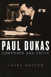 Cover image for Paul Dukas: Composer and Critic