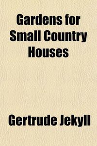 Cover image for Gardens for Small Country Houses