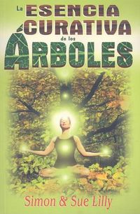 Cover image for La Esencia Curativa de los Arboles