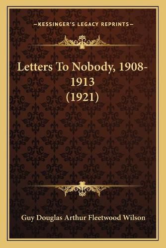 Letters to Nobody, 1908-1913 (1921)