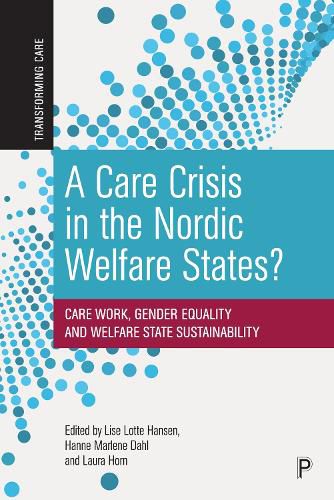 Cover image for A Care Crisis in the Nordic Welfare States?: Care Work, Gender Equality and Welfare State Sustainability