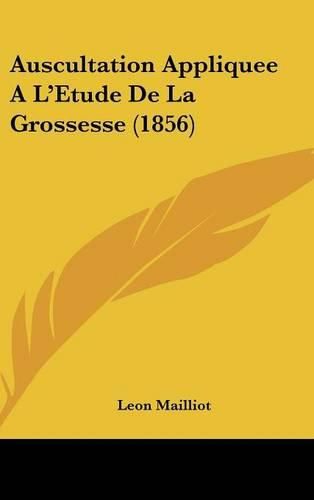 Cover image for Auscultation Appliquee A L'Etude de La Grossesse (1856)