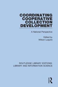 Cover image for Coordinating Cooperative Collection Development: A National Perspective