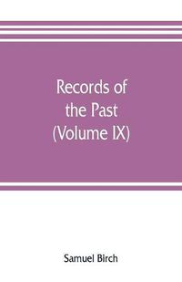 Cover image for Records of the past; being English translations of the Assyrian and Egyptian monuments (Volume IX)