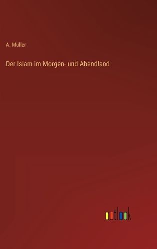 Cover image for Der Islam im Morgen- und Abendland