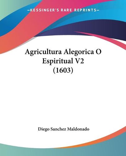 Cover image for Agricultura Alegorica O Espiritual V2 (1603)