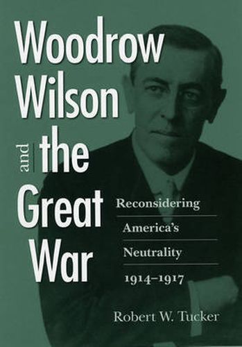 Cover image for Woodrow Wilson and the Great War: Reconsidering America's Neutrality, 1914-1917