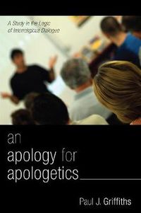 Cover image for An Apology for Apologetics: A Study in the Logic of Interreligious Dialogue