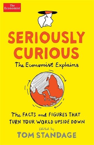 Cover image for Seriously Curious: 109 facts and figures to turn your world upside down