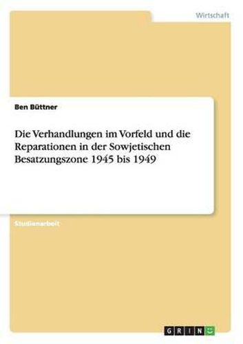 Cover image for Die Verhandlungen Im Vorfeld Und Die Reparationen in Der Sowjetischen Besatzungszone 1945 Bis 1949