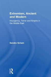 Cover image for Extremism, Ancient and Modern: Insurgency, Terror and Empire in the Middle East