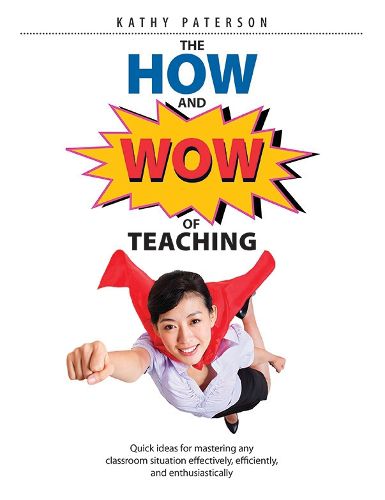 Cover image for The HOW & WOW of Teaching: Quick ideas for mastering any classroom situation effectively, efficiently, and enthusiastically