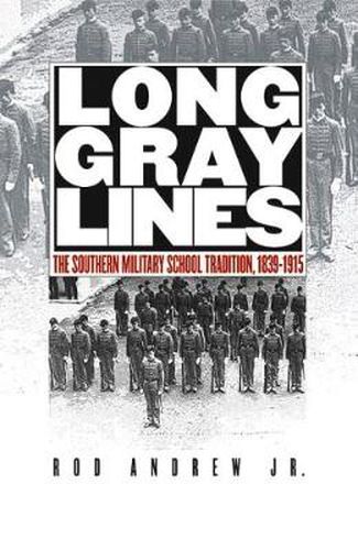 Cover image for Long Gray Lines: The Southern Military School Tradition, 1839-1915