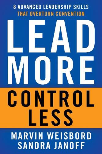 Cover image for Lead More, Control Less: 8 Advanced Leadership Skills That Overturn Convention