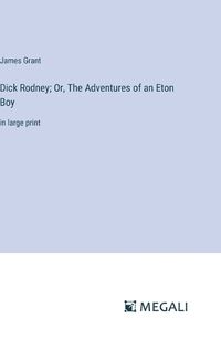 Cover image for Dick Rodney; Or, The Adventures of an Eton Boy