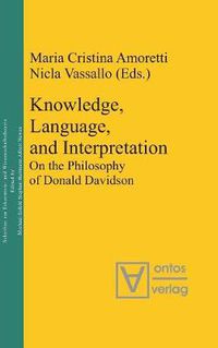 Cover image for Knowledge, Language, and Interpretation: On the Philosophy of Donald Davidson