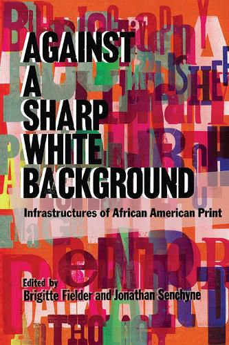 Cover image for Against a Sharp White Background: Infrastructures of African American Print