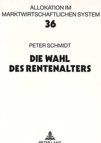 Die Wahl Des Rentenalters: Theoretische Und Empirische Analyse Des Rentenzugangsverhaltens in West- Und Ostdeutschland