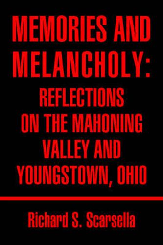 Cover image for Memories and Melancholy: Reflections on the Mahoning Valley and Youngstown, Ohio