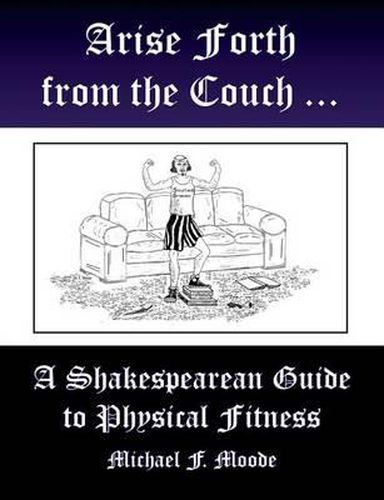 Arise and Go Forth: A Shakespearean Guide to Physical Fitness