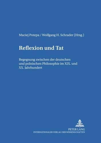 Cover image for Reflexion Und Tat: Begegnung Zwischen Der Deutschen Und Polnischen Philosophie Im XIX. Und XX. Jahrhundert