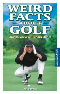 Cover image for Weird Facts about Golf: Strange, Wacky & Hilarious Stories