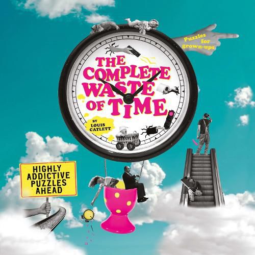 The Complete Waste of Time Puzzle Book: Highly Addictive Puzzles Ahead