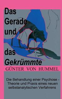 Cover image for Das Gerade und das Gekrummte: Die Behandlung einer 'Psychose' - Theorie und Praxis eines neuen selbstanalytischen Verfahrens