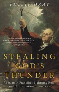 Cover image for Stealing God's Thunder: Benjamin Franklin's Lightning Rod and the Invention of America