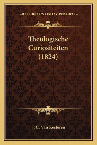 Cover image for Theologische Curiositeiten (1824) Theologische Curiositeiten (1824)