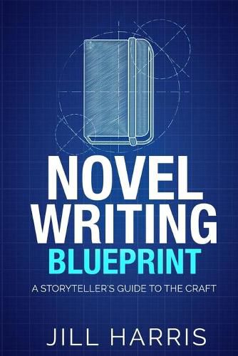 Cover image for Novel Writing Blueprint: A storytellers guide to the craft