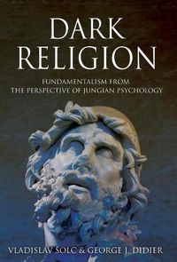 Cover image for Dark Religion: Fundamentalism from The Perspective of Jungian Psychology