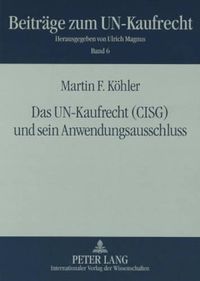 Cover image for Das Un-Kaufrecht (Cisg) Und Sein Anwendungsausschluss: Unter Besonderer Beruecksichtigung Der Benutzung Allgemeiner Geschaeftsbedingungen Und Der Internationalen Rechtsprechung Zum Stillschweigenden Ausschluss