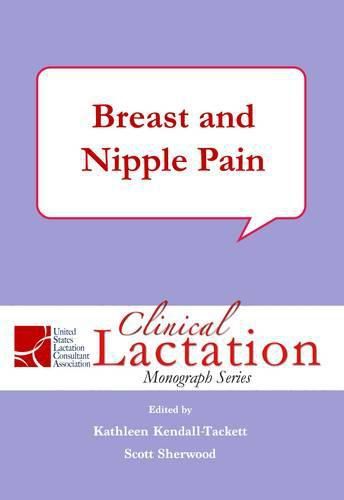 Cover image for Clinical Lactation Monograph Series: Breast and Nipple Pain