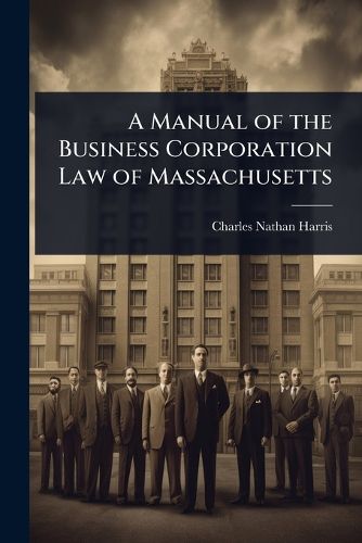 Cover image for A Manual of the Business Corporation Law of Massachusetts
