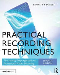 Cover image for Practical Recording Techniques: The Step-by-Step Approach to Professional Audio Recording